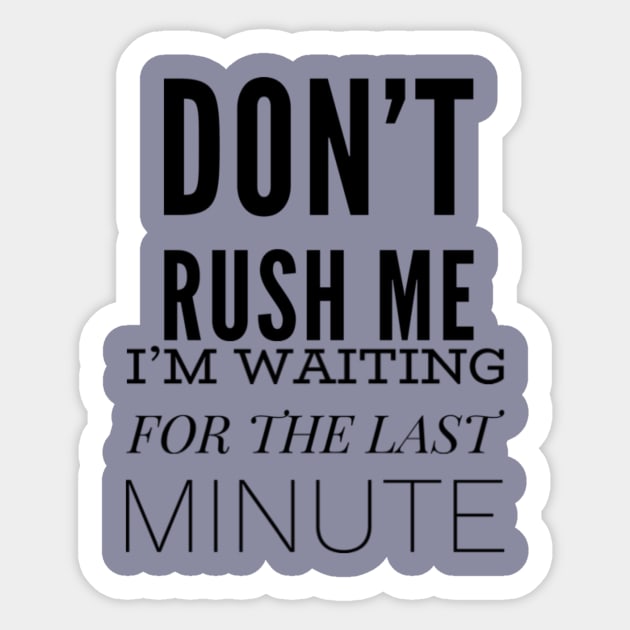 Don’t Rush Me Sticker by Art_byKay